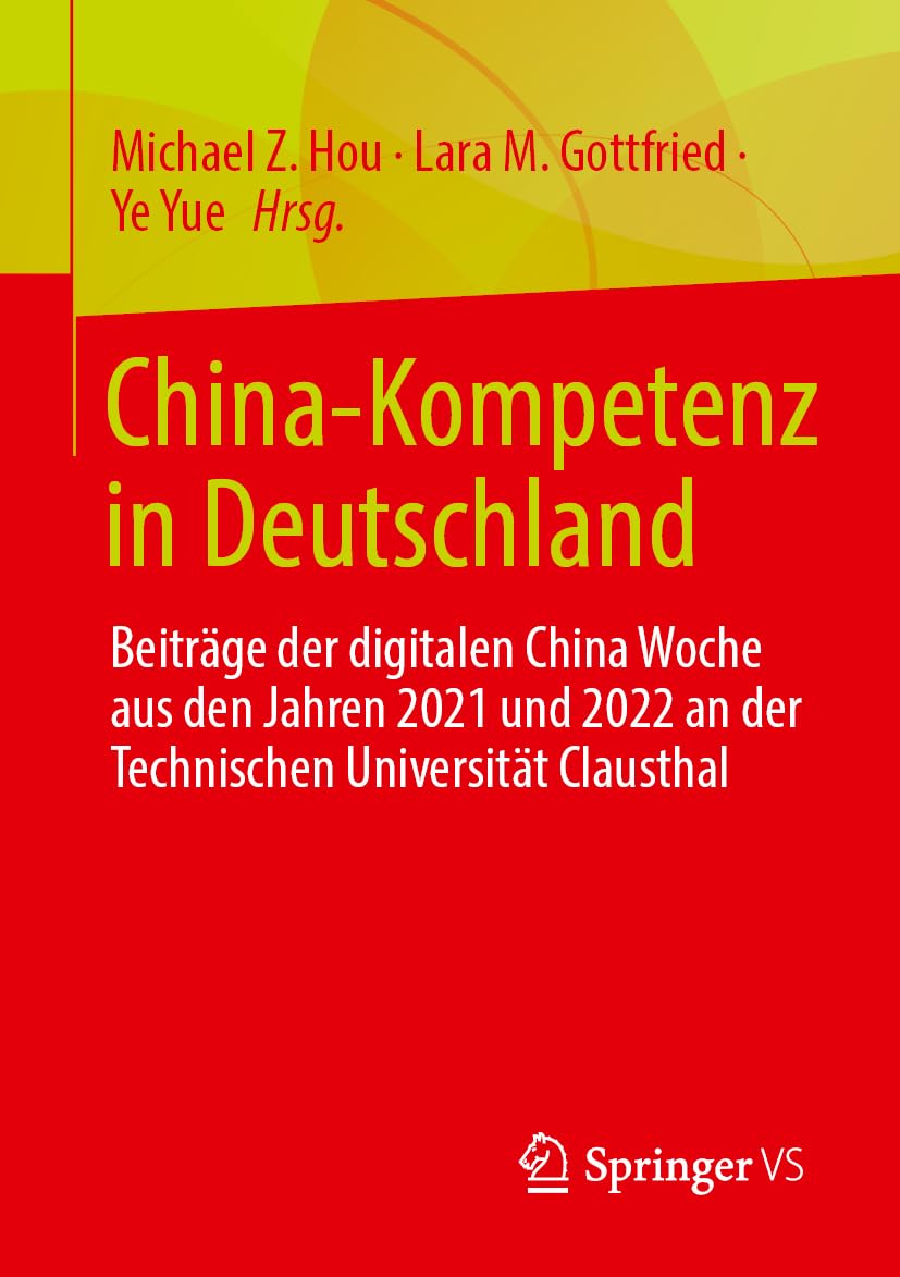 China-Kompetenz in Deutschland: Beiträge der digitalen China Woche aus den Jahren 2021 und 2022 an der Technischen Universität Clausthal