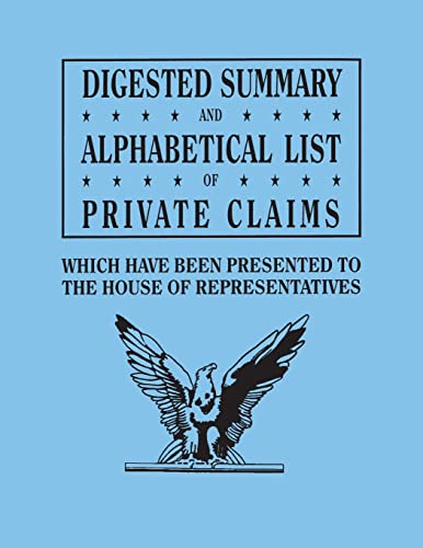 Digested Summary and Alphabetical List of Private Claims which have been presented to the House of Representatives from the first to the thirty-first ... journals, reports, bill: P to Z, inclusive