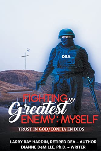 Fighting My Greatest Enemy, Myself: An Inspired True Story by a DEA Agent
