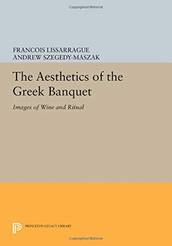 The Aesthetics of the Greek Banquet: Images of Wine and Ritual (Princeton Legacy Library, Band 3417)