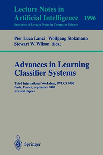 Advances in Learning Classifier Systems: Third International Workshop, IWLCS 2000 Paris, France, September 15-16, 2000 Revised Papers (Lecture Notes in Computer Science, 1996, Band 1996)