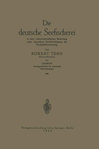 Die Deutsche Seefischerei: In Ihrer Volkswirtschaftlichen Bedeutung Unter Besonderer Berücksichtigung Der Fischabfallverwertung