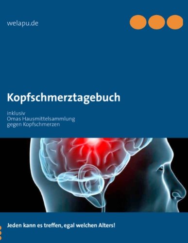 Kopfschmerztagebuch: inklusiv Omas Hausmittelsammlung gegen Kopfschmerzen