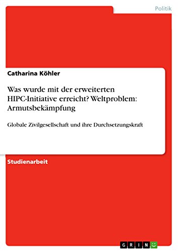 Was wurde mit der erweiterten HIPC-Initiative erreicht? Weltproblem: Armutsbekämpfung: Globale Zivilgesellschaft und ihre Durchsetzungskraft