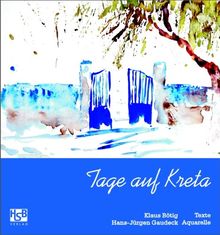 Tage auf Kreta. Reiseimpressionen eines Reiseschriftstellers und Aquarellisten