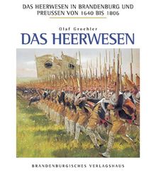 Das Heerwesen in Brandenburg und Preußen von 1640 bis 1806, in 3 Bdn., Das Heerwesen