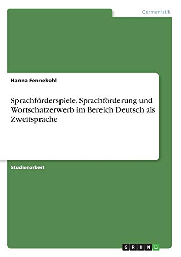 Sprachförderspiele. Sprachförderung und Wortschatzerwerb im Bereich Deutsch als Zweitsprache
