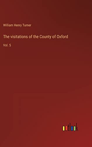 The visitations of the County of Oxford: Vol. 5
