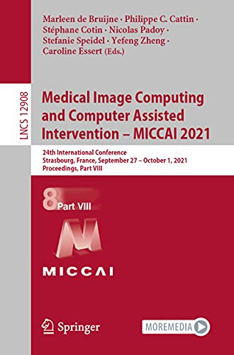 Medical Image Computing and Computer Assisted Intervention – MICCAI 2021: 24th International Conference, Strasbourg, France, September 27 – October 1, ... Notes in Computer Science, Band 12908)