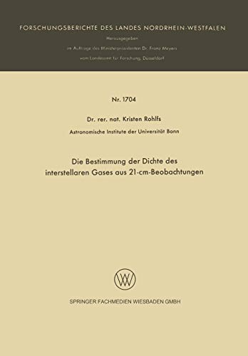 Die Bestimmung der Dichte des interstellaren Gases aus 21-cm-Beobachtungen (Forschungsberichte des Landes Nordrhein-Westfalen, 1704, Band 1704)