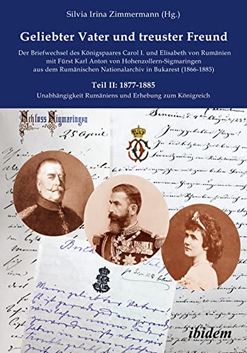 Geliebter Vater und treuster Freund - Der Briefwechsel des Königspaares Carol I. und Elisabeth von Rumänien mit Fürst Karl Anton von ... Carmen Sylva Fürstlich Wiedisches Archiv)