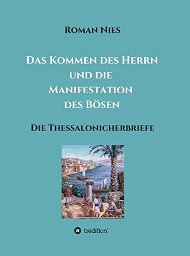 Das Kommen des Herrn und die Manifestation des Bösen: Die Thessalonicherbriefe (Heilsgeschichtliche Auslegung des Neuen Testaments)