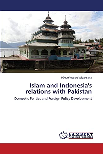 Islam and Indonesia's relations with Pakistan: Domestic Politics and Foreign Policy Development