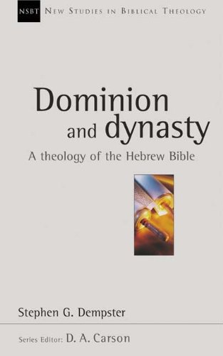 Dempster, Stephen G. Dominion And Dynasty, A Biblical Theology Of The Hebrew Bible (New Studies In Biblical Theology, 15)
