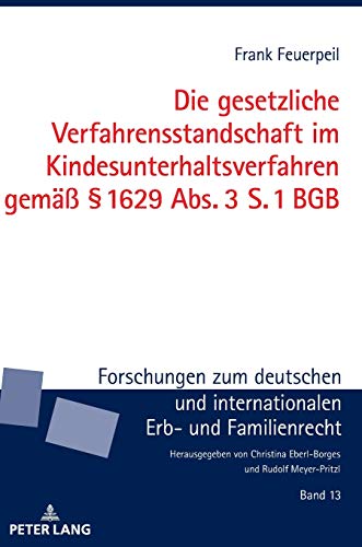 Die gesetzliche Verfahrensstandschaft im Kindesunterhaltsverfahren gemäß § 1629 Abs. 3 S. 1 BGB (Forschungen zum deutschen und internationalen Erb- und Familienrecht, Band 13)