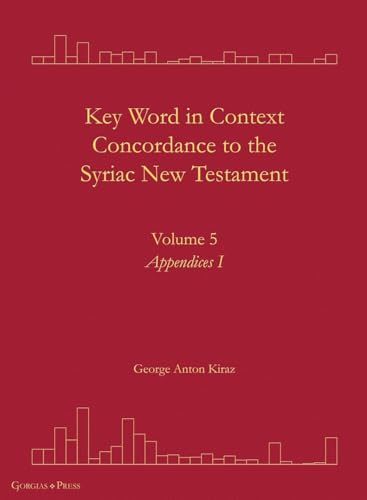 Key Word in Context Concordance to the Syriac New Testament: Volume 5 (Appendices I) (Surath Kthob)