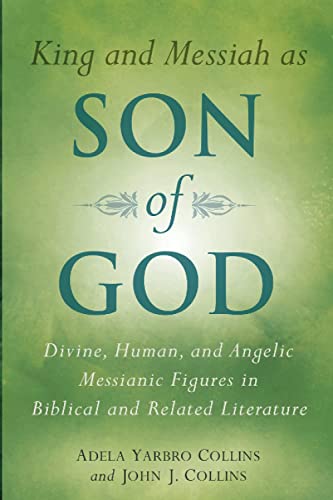 Collins, Adela Yarbro King And Messiah As Son Of God, Divine, Human, And Angelic Messianic Figures In Biblical And Related Literature
