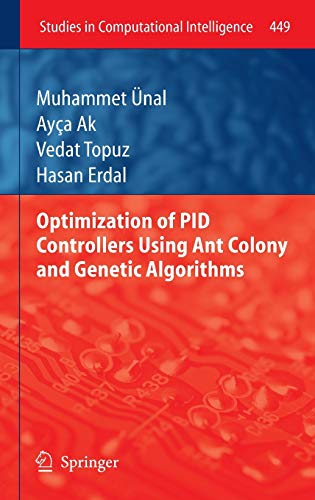 Optimization of PID Controllers Using Ant Colony and Genetic Algorithms (Studies in Computational Intelligence, 449, Band 449)