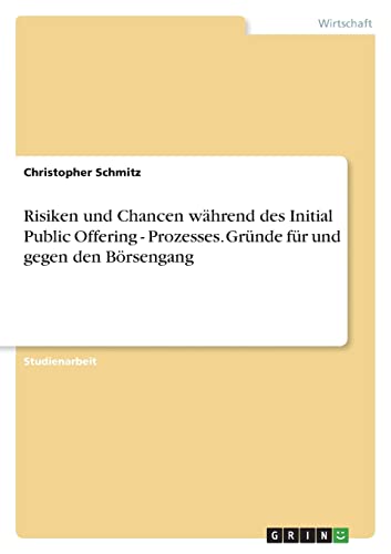 Risiken und Chancen während des Initial Public Offering - Prozesses. Gründe für und gegen den Börsengang