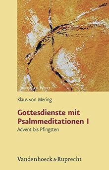 Gottesdienste mit Psalmmeditationen I. Advent bis Pfingsten (Dienst am Wort / Die Reihe für Gottesdienst und Gemeindearbeit, Band 115)