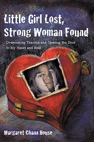 Little Girl Lost, Strong Woman Found: Overcoming Trauma and Opening the Door to My Heart and Soul