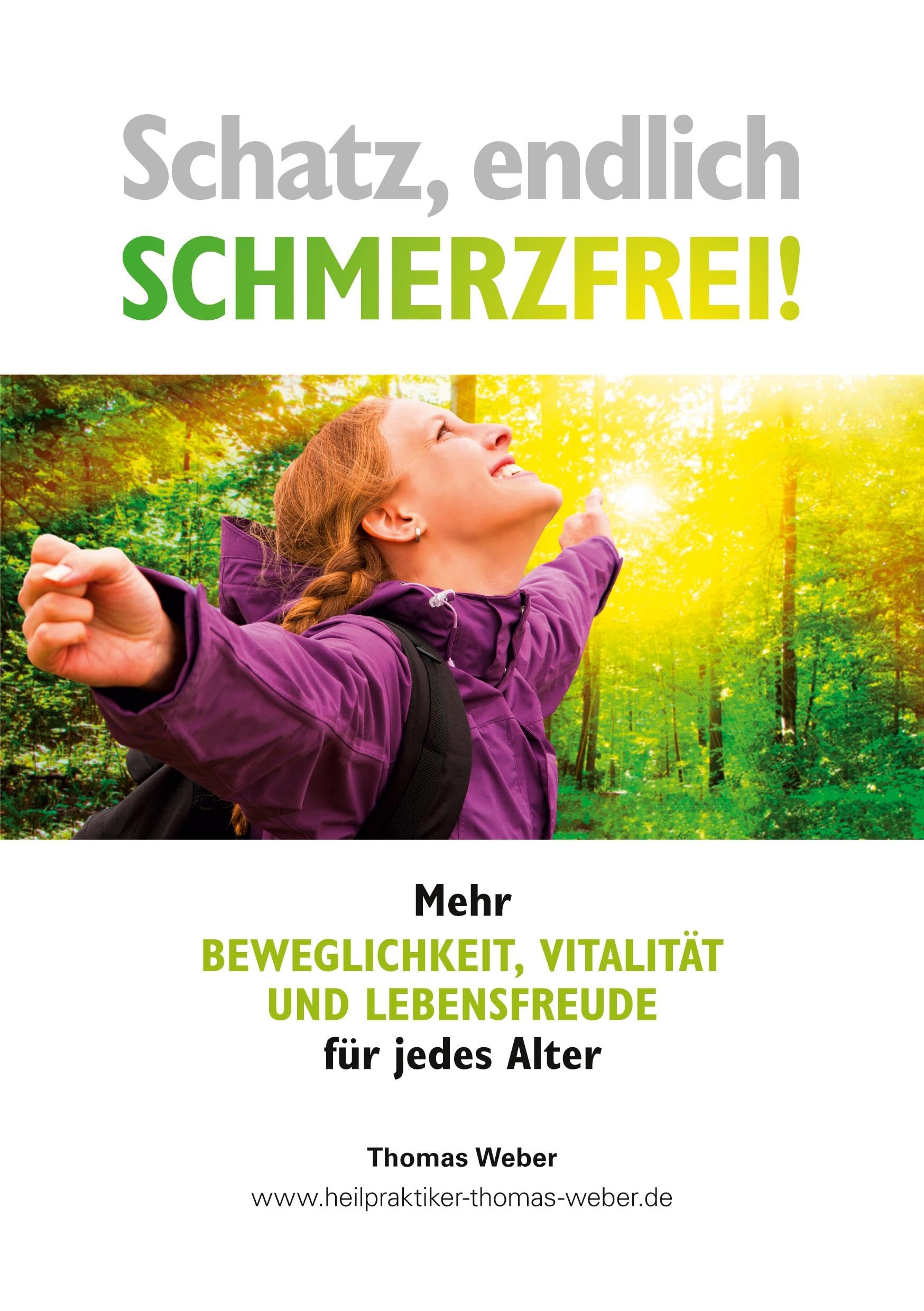 Schatz, endlich Schmerzfrei!: Mehr Beweglichkeit, Vitalität und Lebensfreude für jedes Alter