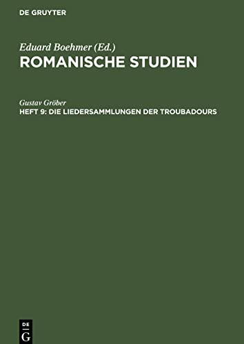 Romanische Studien, Heft 9, Die Liedersammlungen der Troubadours