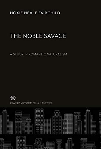 The Noble Savage: A Study in Romantic Naturalism