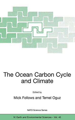 The Ocean Carbon Cycle and Climate: Proceedings of the NATO ASI on Ocean Carbon Cycle and Climate, Ankara, Turkey, from 5 to 16 August 2002 (NATO Science Series: IV:, 40, Band 40)