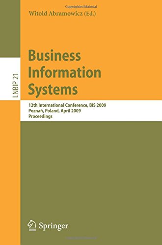 Business Information Systems: 12th International Conference, B.I.S. 2009, Poznan, Poland, April 27-29, 2009, Proceedings (Lecture Notes in Business Information Processing)