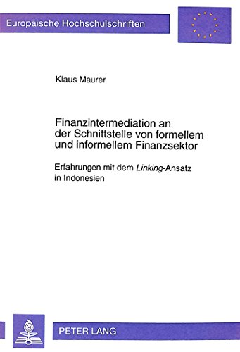 Finanzintermediation an der Schnittstelle von formellem und informellem Finanzsektor: Erfahrungen mit dem Linking-Ansatz in Indonesien (Europäische Hochschulschriften - Reihe V)