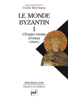 Le monde byzantin. Vol. 1. L'Empire romain d'Orient : 330-641