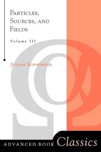 Particles, Sources, And Fields, Volume 3 (Advanced Books Classics, Band 3)