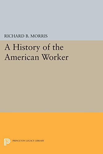 A History of the American Worker (Princeton Legacy Library)