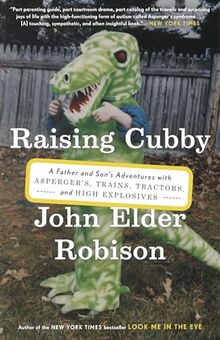 Raising Cubby: A Father and Son's Adventures with Asperger's, Trains, Tractors, and High Explosives