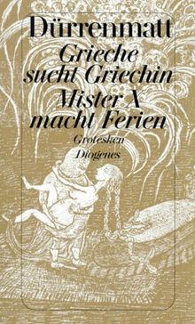 Grieche sucht Griechin. Mister X macht Ferien. Nachrichten über den Stand des Zeitungswesens in der Steinzeit. Grotesken. ( Werkausgabe in dreißig Bänden, 21).