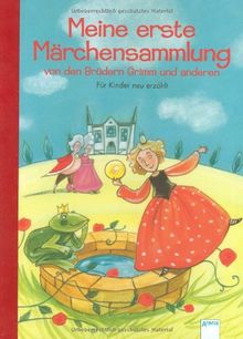 Meine erste Märchensammlung von den Brüdern Grimm und anderen: FÃ1/4r Kinder neu erzÃ¤hlt