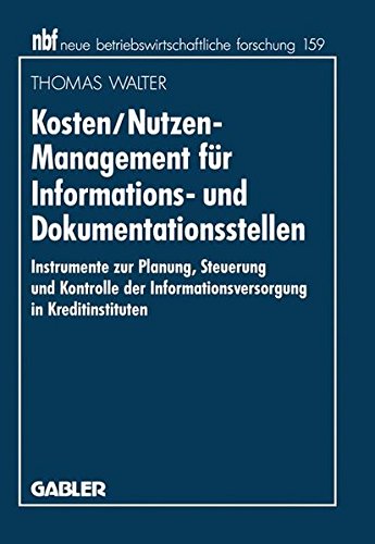 Kosten/Nutzen-Management für Informations- und Dokumentationsstellen: Instrumente Zur Planung, Steuerung Und Kontrolle Der Informationsversorgung In . ... forschung (nbf), Band 132)