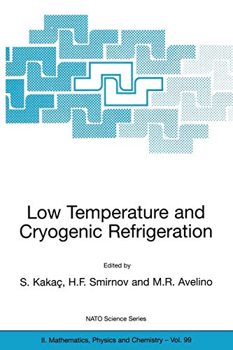 Low Temperature and Cryogenic Refrigeration: Proceedings of the NATO Advanced Study Institute on Low-Temperature and Cryogenic Refrigeration Altin ... Physics and Chemistry, 99, Band 99)