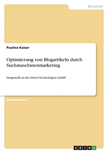 Optimierung von Blogartikeln durch Suchmaschinenmarketing: Dargestellt an der Intero Technologies GmbH