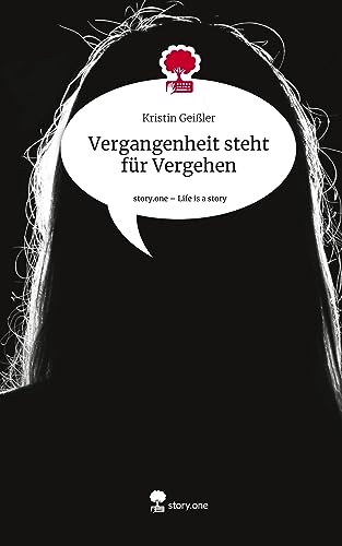 Vergangenheit steht für Vergehen. Life is a Story - story.one
