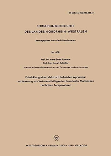 Entwicklung einer elektrisch beheizten Apparatur zur Messung von Wärmeleitfähigkeiten feuerfester Materialien bei hohen Temperaturen (Forschungsberichte des Landes Nordrhein-Westfalen, 688, Band 688)