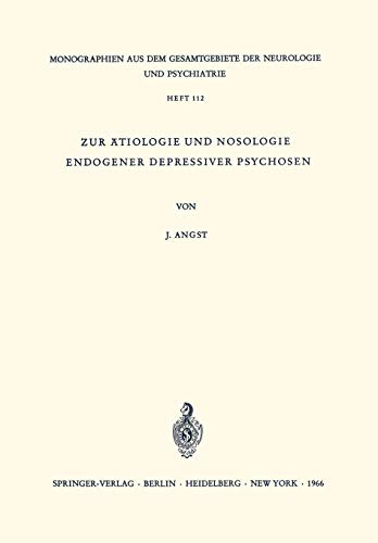 Zur Ätiologie und Nosologie endogener depressiver psychosen: Eine Genetische, Soziologische Und Klinische Studie (Monographien Aus Dem Gesamtgebiete ... Neurologie und Psychiatrie, 112, Band 112)