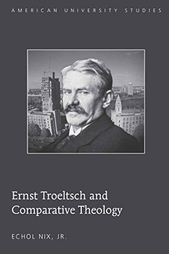 Ernst Troeltsch and Comparative Theology (American University Studies)