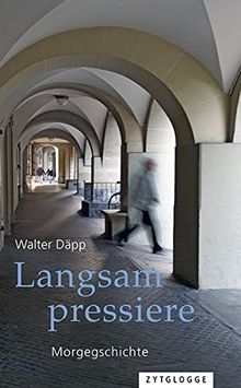 Langsam pressiere: Morgegschichte