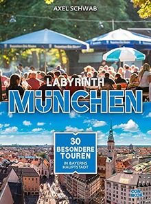 Labyrinth München: 30 besondere Touren durch Bayerns Hauptstadt (Labyrinth Reiseführer)