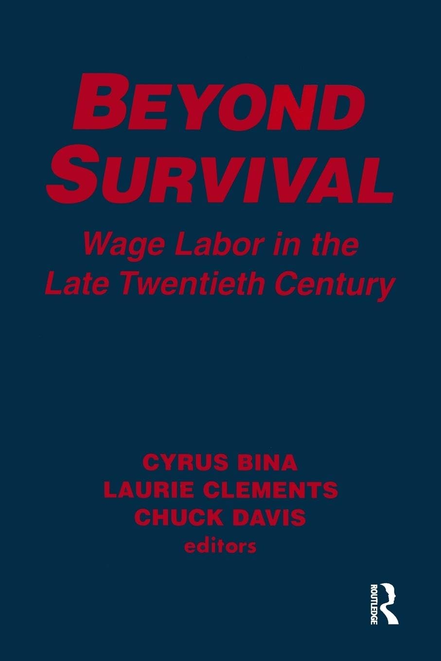 Beyond Survival: Wage Labor in the Late Twentieth Century: Wage Labour and Capital in the Late Twentieth Century (Labor and Human Resources)