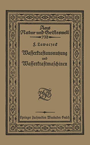 Wasserkraftausnutzung und Wasserkraftmaschinen (Aus Natur und Geisteswelt, 732, Band 732)