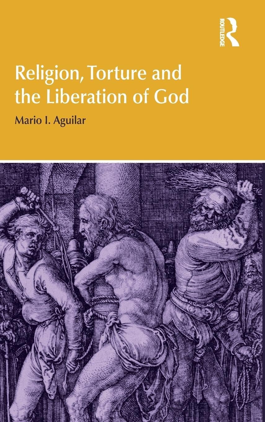 Religion, Torture and the Liberation of God (Religion and Violence, 12, Band 12)