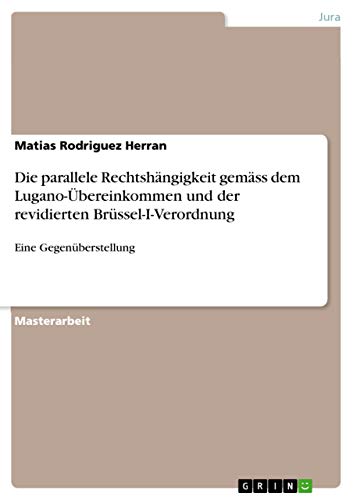 Die parallele Rechtshängigkeit gemäss dem Lugano-Übereinkommen und der revidierten Brüssel-I-Verordnung: Eine Gegenüberstellung